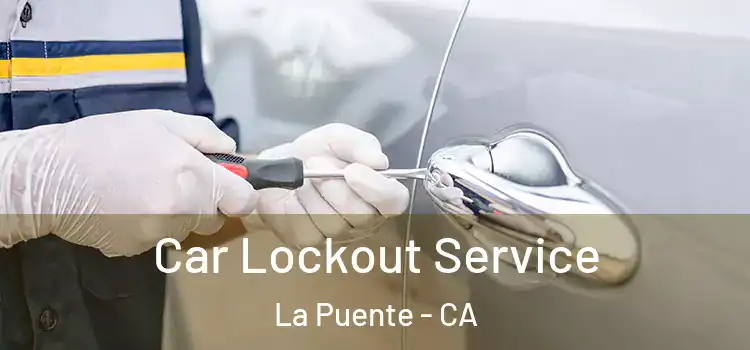 Car Lockout Service La Puente - CA