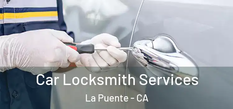 Car Locksmith Services La Puente - CA