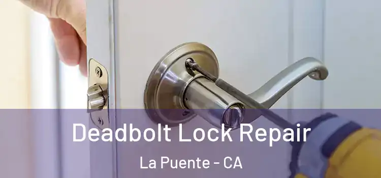 Deadbolt Lock Repair La Puente - CA