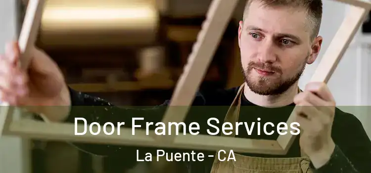 Door Frame Services La Puente - CA