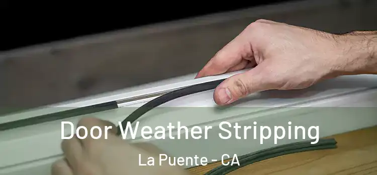 Door Weather Stripping La Puente - CA