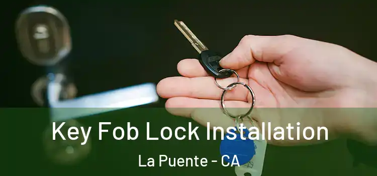 Key Fob Lock Installation La Puente - CA