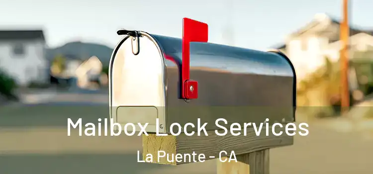 Mailbox Lock Services La Puente - CA