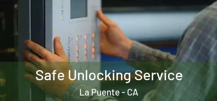 Safe Unlocking Service La Puente - CA