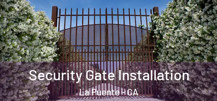 Security Gate Installation La Puente - CA
