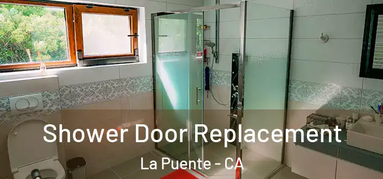 Shower Door Replacement La Puente - CA
